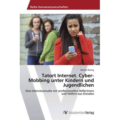 Tatort Internet. Cyber-Mobbing unter Kindern und Jugendlichen, Taschenbuch von Miriam Hering, AV Akademikerverlag, 978-3-639-78706-1