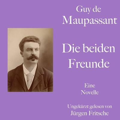 Guy de Maupassant: Die beiden Freunde - Guy de Maupassant, Audio, 9783754508268