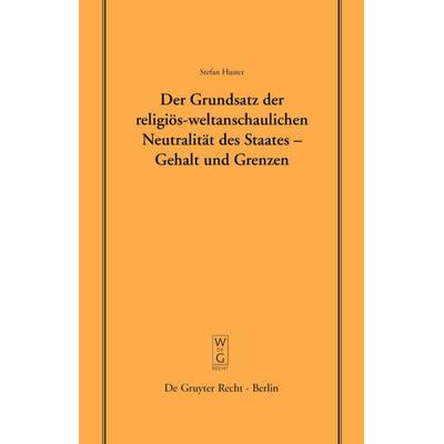 Der Grundsatz der religiös-weltanschaulichen Neutralität des Staates – Gehalt und Grenzen, Gebundene Ausgabe von Stefan Huster, De Gruyter,