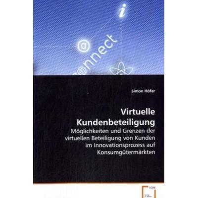 Höfer Simon: Virtuelle Kundenbeteiligung, Taschenbuch von Simon Höfer, VDM, 978-3-639-03489-9