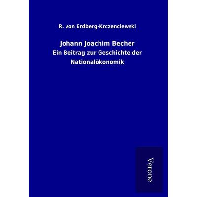 Johann Joachim Becher, Gebundene Ausgabe von R. Erdberg-Krczenciewski, BoD - Books on Demand