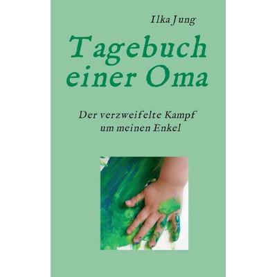 Tagebuch einer Oma, Taschenbuch von Ilka Jung, Tredition, 978-3-347-28556-9