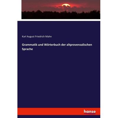 Grammatik und Wörterbuch der altprovenzalischen Sprache, Taschenbuch von Karl August Friedrich Mahn, Hansebooks, 978-3-7434-8449-8