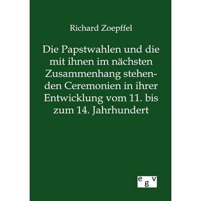 Die Papstwahlen und die mit ihnen im nächsten Zusammenhang stehenden Ceremonien in ihrer Entwicklung vom 11. bis zum 14. Jahrhundert, Taschenbuch von