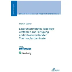 Laserunterstütztes Tapelegeverfahren zur Fertigung endlosfaserverstärkter Thermoplastlaminate, Fachbücher von Martin Steyer