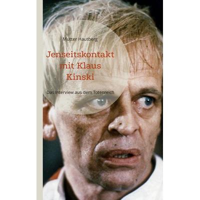 Jenseitskontakt mit Klaus Kinski, Taschenbuch von Mutter Hautberg, BoD – Books on Demand, 978-3-7568-6216-0