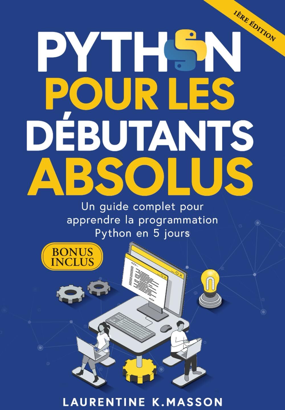 Laurentine K.Masson - Python pour les débutants absolus: Un guide complet pour apprendre la programmation Python en 5 Jours - Preis vom 12.10.2026 11:37:12 h