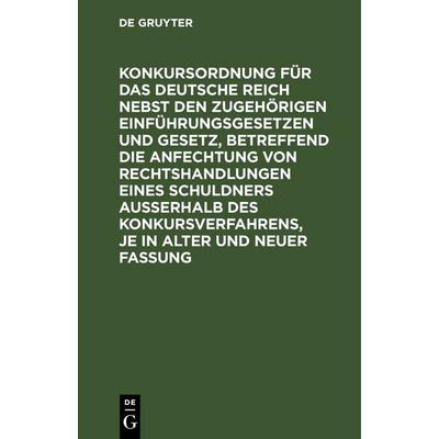 Konkursordnung für das Deutsche Reich nebst den zugehörigen Einführungsgesetzen und Gesetz, betreffend die Anfechtung von Rechtshandlungen eines