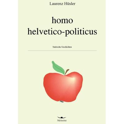 Homo helvetico-politicus, Taschenbuch von Laurenz Hüsler, Melusine, 978-3-9521132-5-7