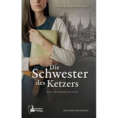 Die Schwester des Ketzers, Taschenbuch von Uschi Pfaffeneder,Klaus Pfaffeneder, Liccaratur-Verlag, 978-3-944810-07-2