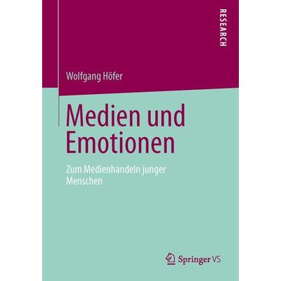 Medien und Emotionen, Taschenbuch von Wolfgang Höfer, Springer Fachmedien Wiesbaden GmbH, 978-3-658-01019-5