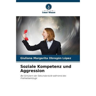 Soziale Kompetenz und Aggression, Taschenbuch von Giuliana Margarita Obregón López, Verlag Unser Wissen, 978-620-9-00295-3