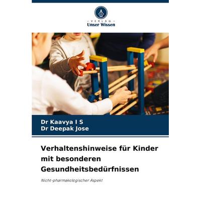 Verhaltenshinweise für Kinder mit besonderen Gesundheitsbedürfnissen, Taschenbuch von Kaavya I. S.,Deepak Jose, Verlag Unser Wissen, 978-620-6-82446-6