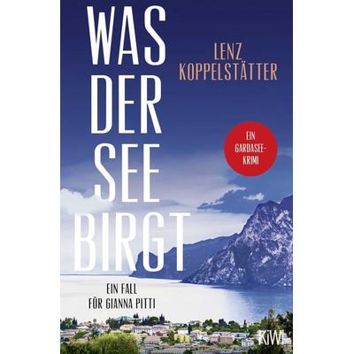 Was der See birgt, Taschenbuch von Lenz Koppelstätter, Kiepenheuer & Witsch