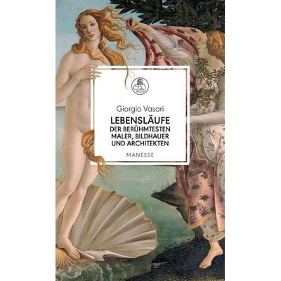 Lebensläufe der berühmtesten Maler, Bildhauer und Architekten, Gebundene Ausgabe von Giorgio Vasari, Manesse, 978-3-7175-2510-3