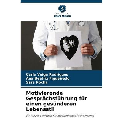 Motivierende Gesprächsführung für einen gesünderen Lebensstil, Taschenbuch von Carla Veiga Rodrigues,Ana Beatriz Figueiredo,Sara Rocha, Verlag Unser