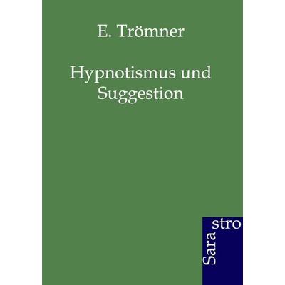 Hypnose und Suggestion, Taschenbuch von E. Trömner, Sarastro, 978-3-86471-058-2