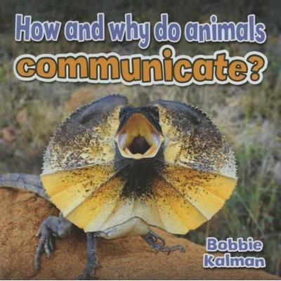 How and Why Do Animals Communicate?, Gebundene Ausgabe von Bobbie Kalman, Crabtree, 978-0-7787-1464-4