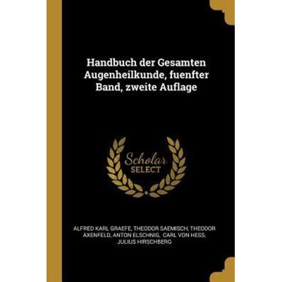 Handbuch Der Gesamten Augenheilkunde, Fuenfter Band, Zweite Auflage, Taschenbuch von Alfred Karl Graefe,Theodor Saemisch,Theodor Axenfeld, Creative