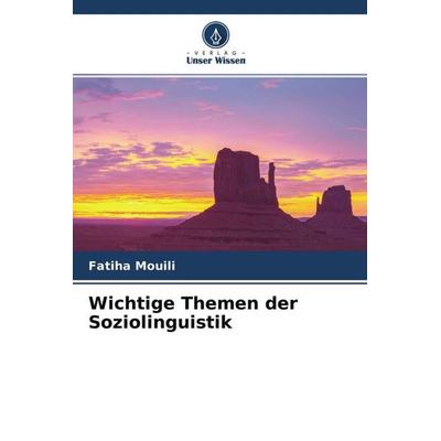 Wichtige Themen der Soziolinguistik, Taschenbuch von Fatiha Mouili, Verlag Unser Wissen, 978-620-4-51671-4