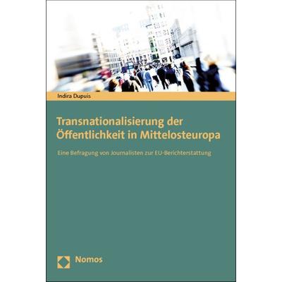 Transnationalisierung der Öffentlichkeit in Mittelosteuropa, Taschenbuch von Indira Dupuis, Nomos, 978-3-8329-7003-1