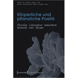 Körperliche und pflanzliche Poetik, Fachbücher von Manuel Fingado, Hannes Mittermaier, Sophie E. Seidler, Qingyu Cai, Julia Hell