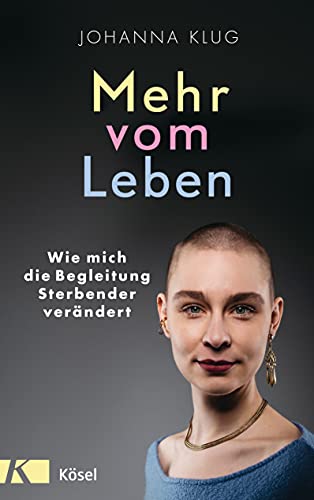 Johanna Klug - Mehr vom Leben: Wie mich die Begleitung Sterbender verändert - Preis vom 01.10.2026 17:08:56 h