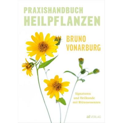 Praxishandbuch Heilpflanzen, Gebundene Ausgabe von Bruno Vonarburg, AT Verlag