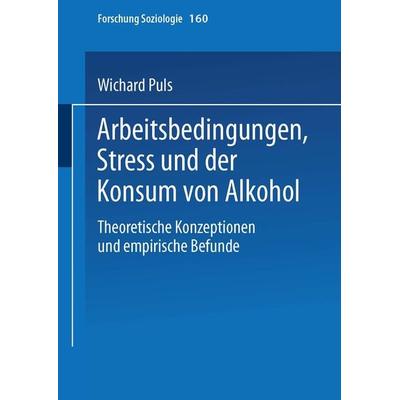 Arbeitsbedingungen, Stress und der Konsum von Alkohol, Taschenbuch von Wichard Puls, VS Verlag für Sozialwissenschaften, 978-3-8100-3474-8