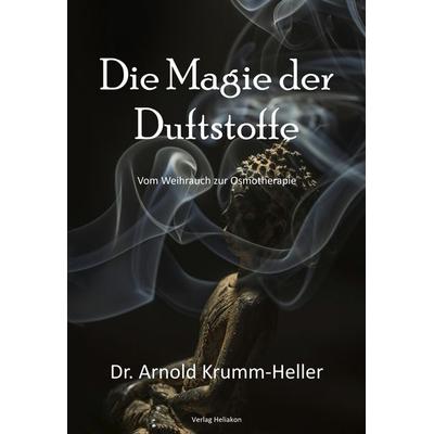 Die Magie der Duftstoffe, Taschenbuch von Arnold Krumm-Heller, Verlag Heliakon, 978-3-943208-65-8
