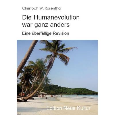 Die Humanevolution war ganz anders, Taschenbuch von Christoph W. Rosenthal, Rediroma-Verlag, 978-3-96103-451-2