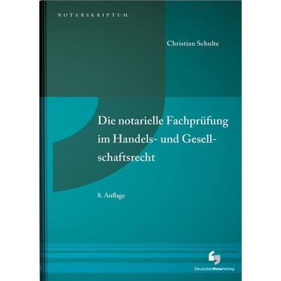 Die notarielle Fachprüfung im Handels- und Gesellschaftsrecht, Taschenbuch von Christian Dr. Schulte, Deutscher Notarverlag GmbH & Co. KG Fachverlag