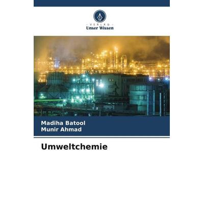 Umweltchemie, Taschenbuch von Madiha Batool,Munir Ahmad, Verlag Unser Wissen, 978-620-5-80535-0