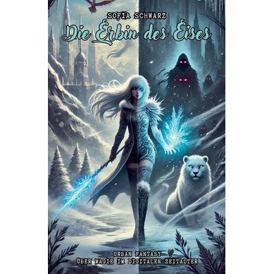 Die Erbin des Eises, Taschenbuch von Sofia Schwarz, The Morgan-Stanwood Publishing Group
