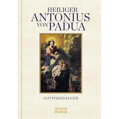 Heiliger Antonius von Padua, Taschenbuch von Gottfried Egger, Media Maria, 978-3-9815698-6-5