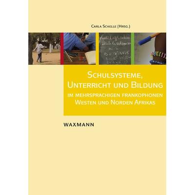 Schulsysteme, Unterricht und Bildung im mehrsprachigen frankophonen Westen und Norden Afrikas, Taschenbuch von , Waxmann Verlag GmbH,