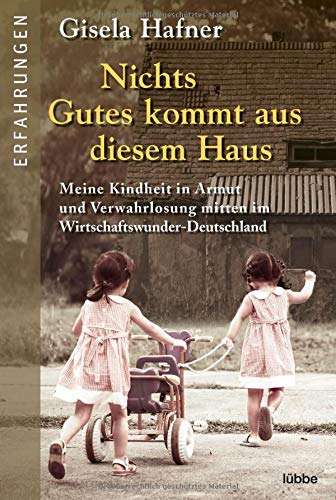 Gisela Hafner - Nichts Gutes kommt aus diesem Haus: Meine Kindheit in Armut und Verwahrlosung mitten im Wirtschaftswunder-Deutschland - Preis vom 04.10.2026 03:51:26 h