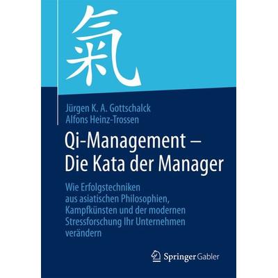 Qi-Management – Die Kata der Manager, Taschenbuch von Jürgen K. A. Gottschalck,Alfons Heinz-Trossen, Springer Berlin, 978-3-642-41303-2