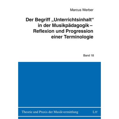Der Begriff 'Unterrichtsinhalt' in der Musikpädagogik - Reflexion und Progression einer Terminologie, Taschenbuch von Marcus Werber, Lit Verlag,