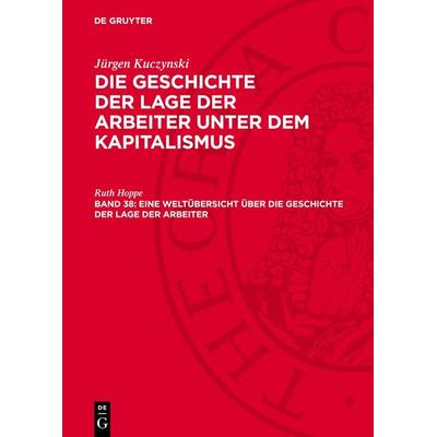 Eine Weltübersicht über die Geschichte der Lage der Arbeiter, Gebundene Ausgabe von Ruth Hoppe, De Gruyter, 978-3-11-272126-1