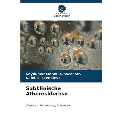 Subklinische Atherosklerose, Taschenbuch von Saydumar Mahmutkhodzhaev,Kamila Tulendieva, Verlag Unser Wissen
