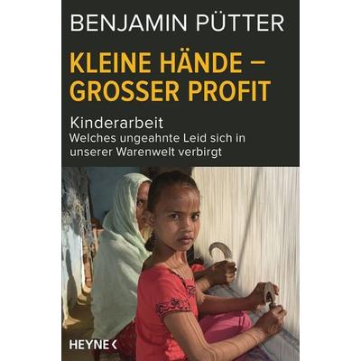 Kleine Hände – großer Profit, Taschenbuch von Benjamin Pütter,Dietmar Böhm, Heyne, 978-3-453-60440-7