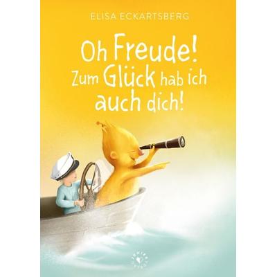 Oh Freude! Zum Glück hab ich auch dich!, Gebundene Ausgabe von Eckartsberg Elisa, Juniek Verlag, 978-3-9822647-6-9