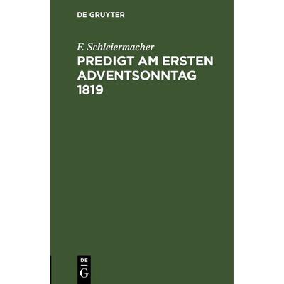 Predigt am ersten Adventsonntag 1819, Gebundene Ausgabe von F. Schleiermacher, De Gruyter, 978-3-11-243105-4