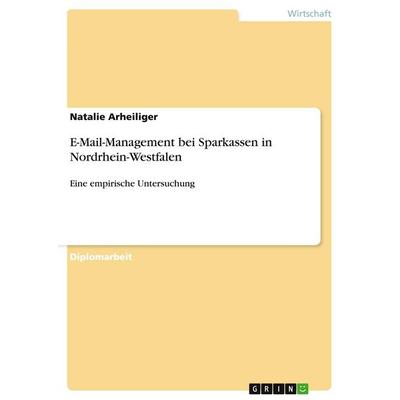 E-Mail-Management bei Sparkassen in Nordrhein-Westfalen, Taschenbuch von Natalie Arheiliger, GRIN, 978-3-638-73038-9