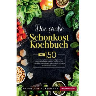 Das große Schonkost Kochbuch! Gesunde Ernährung für Magen und Darm! 1. Auflage, Taschenbuch von Hannelore Ackermann, Tredition, 978-3-347-80659-7