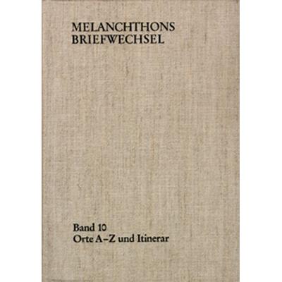 Melanchthons Briefwechsel / Band 10: Orte A-Z und Itinerar, Gebundene Ausgabe von Philipp Melanchthon, Frommann-holzboog, 978-3-7728-1973-5