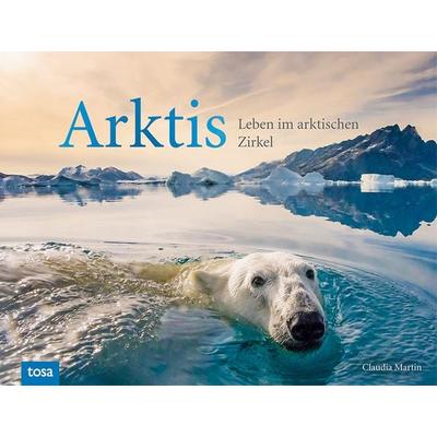 Arktis, Gebundene Ausgabe von Claudia Martin, Tosa, 978-3-86313-353-5