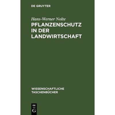 Pflanzenschutz in der Landwirtschaft, Gebundene Ausgabe von Hans-Werner Nolte, De Gruyter, 978-3-11-259079-9
