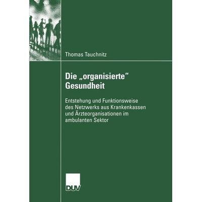 Die „organisierte“ Gesundheit, Taschenbuch von Thomas Tauchnitz, Deutscher Universitätsverlag, 978-3-8244-4557-8